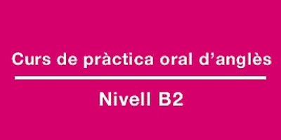 Curs de pràctica oral d'anglès de nivell B2 a la UPC