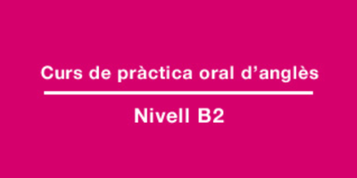 Curs de pràctica oral d'anglès (nivell B2) + Mou-te